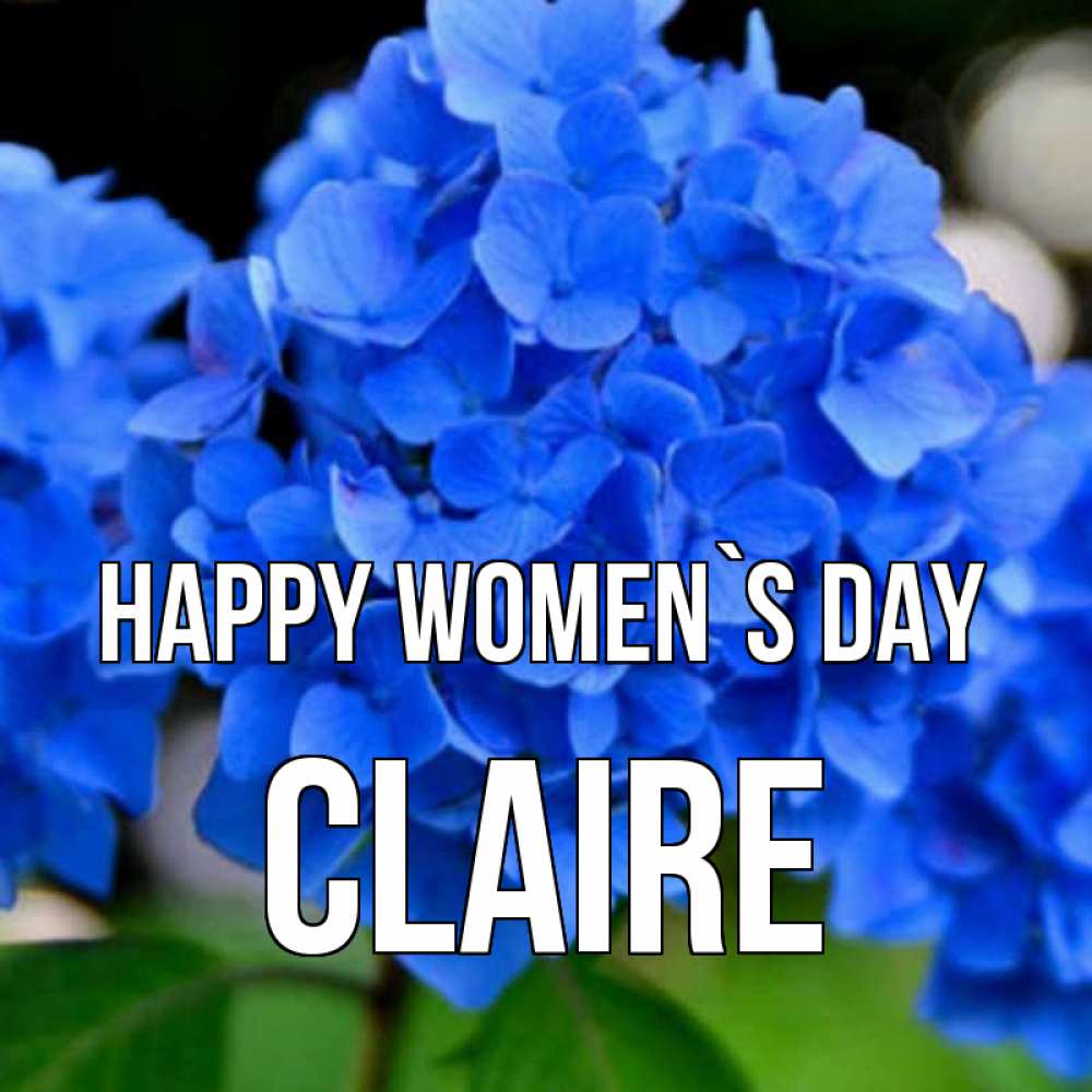 Greetings card с именем, Claire happy women`s day синие цветы Greetings with text for free download 